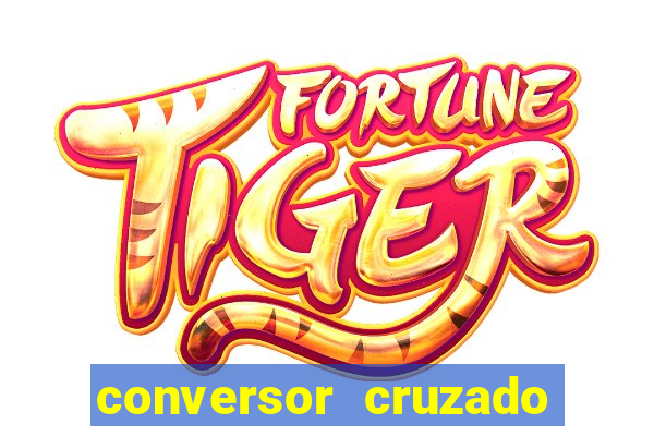 conversor cruzado para real