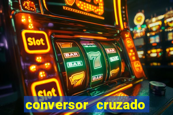 conversor cruzado para real