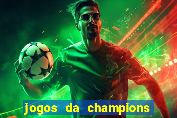 jogos da champions vai passar onde