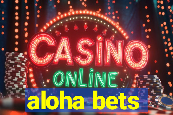 aloha bets