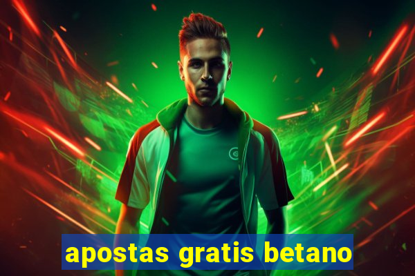 apostas gratis betano