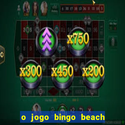 o jogo bingo beach paga mesmo