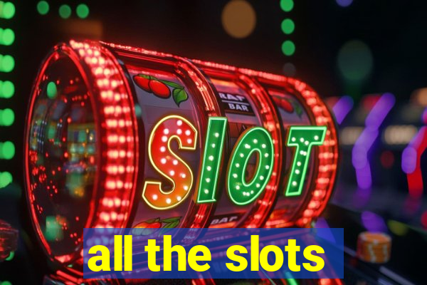 all the slots