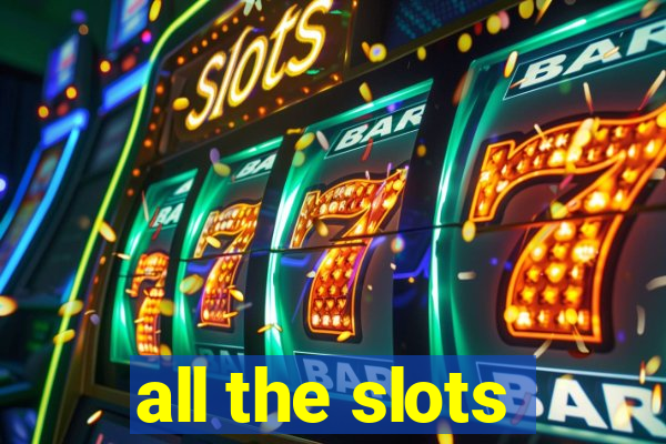 all the slots