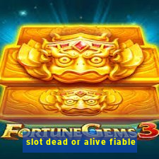 slot dead or alive fiable