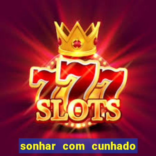 sonhar com cunhado que bicho jogar