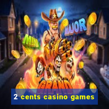 2 cents casino games