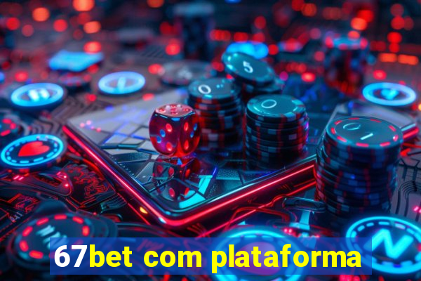 67bet com plataforma