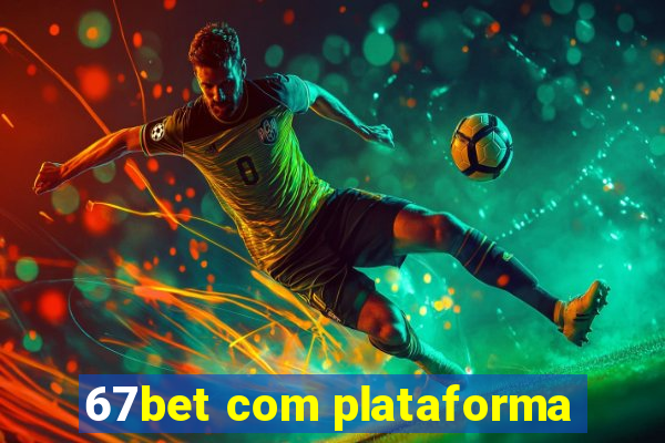 67bet com plataforma