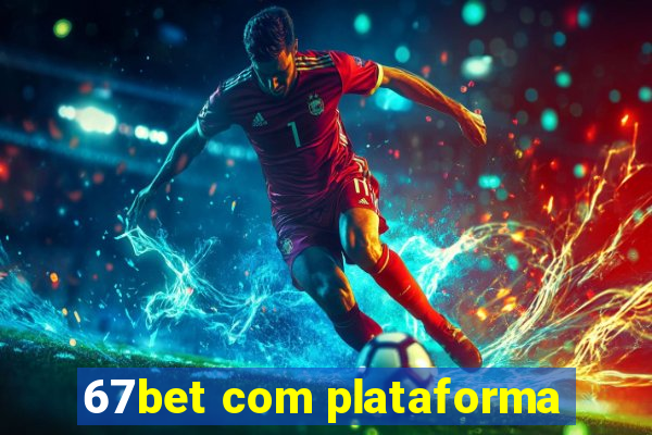 67bet com plataforma