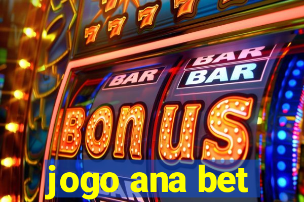 jogo ana bet