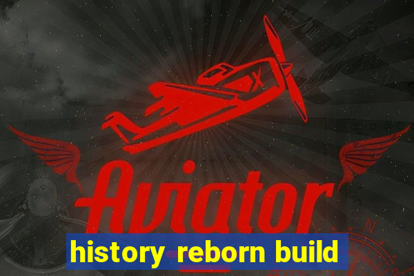 history reborn build