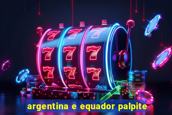 argentina e equador palpite