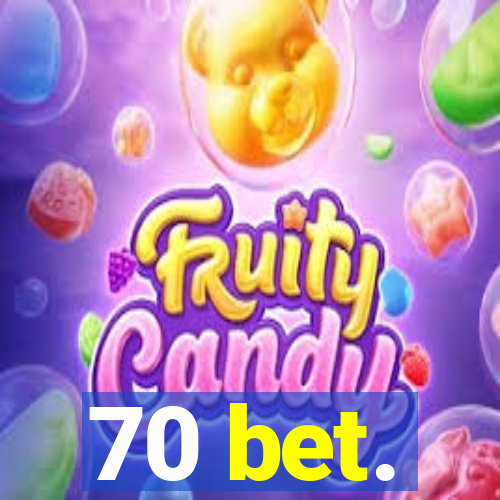 70 bet.