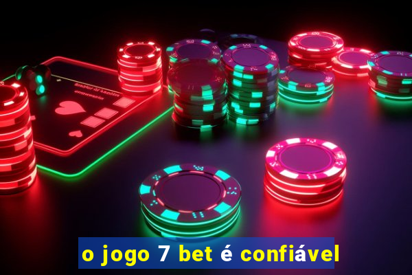 o jogo 7 bet é confiável