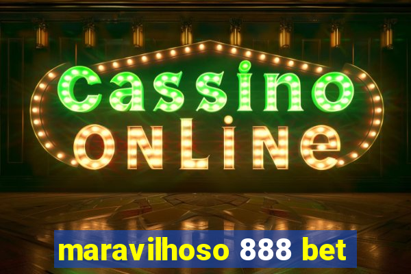 maravilhoso 888 bet