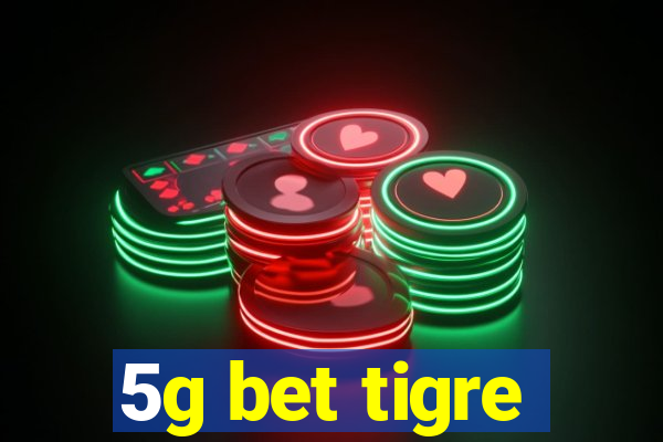 5g bet tigre