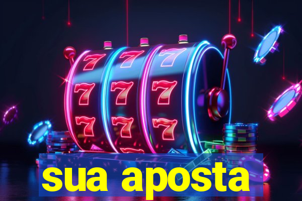 sua aposta