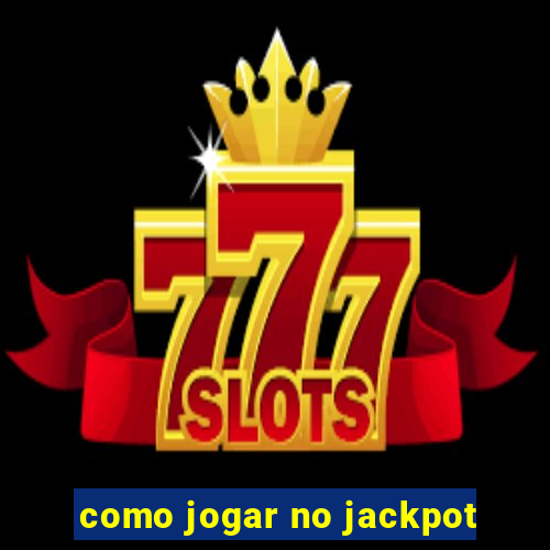 como jogar no jackpot