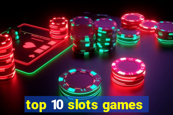 top 10 slots games