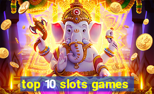 top 10 slots games