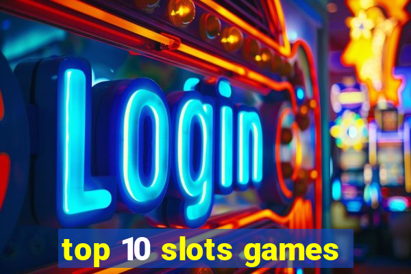 top 10 slots games