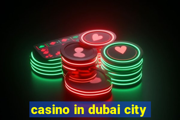 casino in dubai city