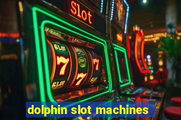 dolphin slot machines