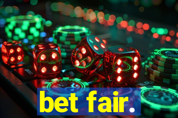 bet fair.