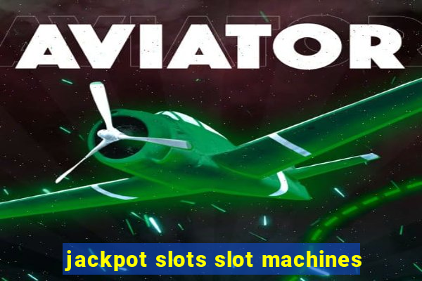 jackpot slots slot machines