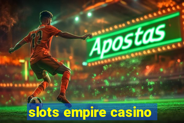 slots empire casino