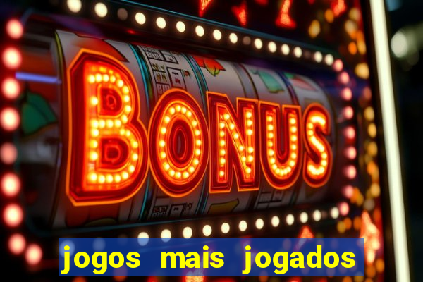 jogos mais jogados do mundo mobile