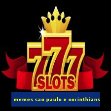 memes sao paulo e corinthians