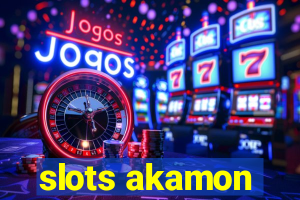 slots akamon