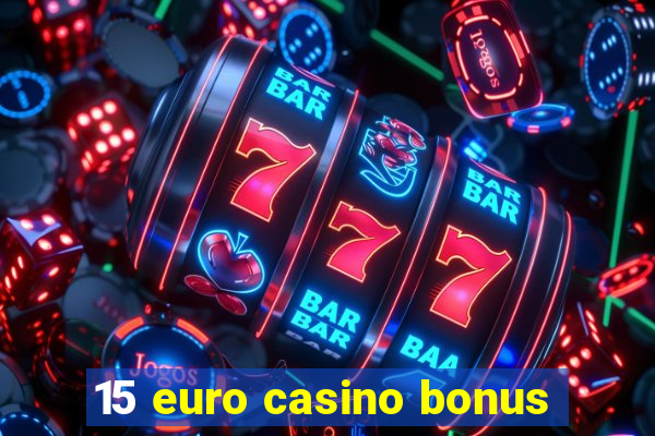 15 euro casino bonus