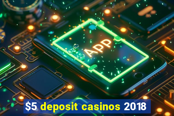 $5 deposit casinos 2018