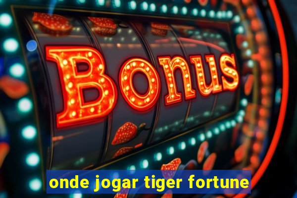 onde jogar tiger fortune