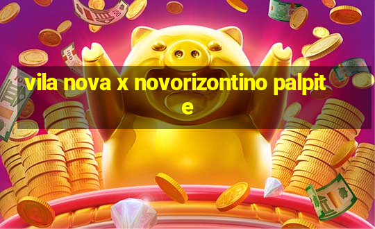 vila nova x novorizontino palpite