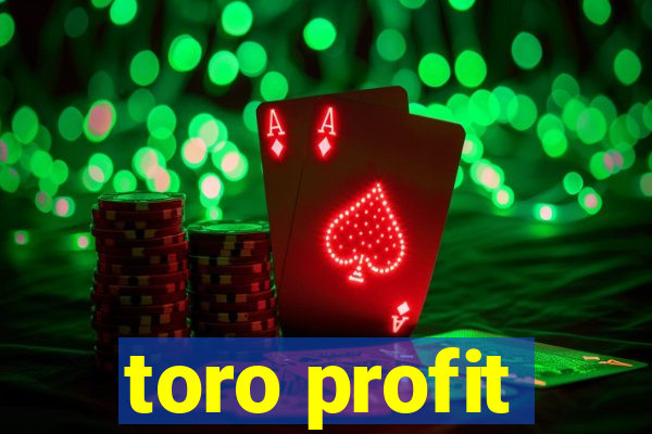 toro profit