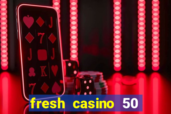 fresh casino 50 free spins