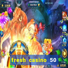 fresh casino 50 free spins