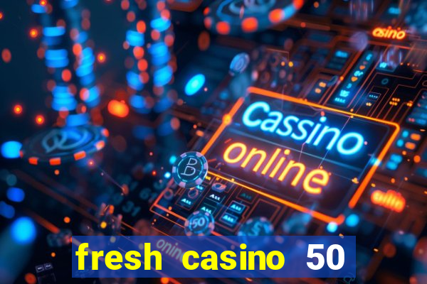 fresh casino 50 free spins