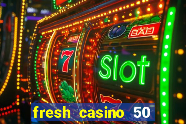 fresh casino 50 free spins