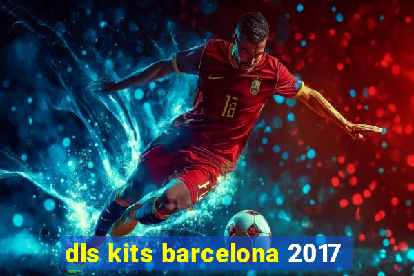 dls kits barcelona 2017