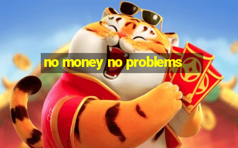 no money no problems