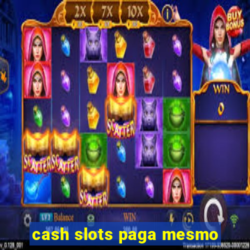 cash slots paga mesmo