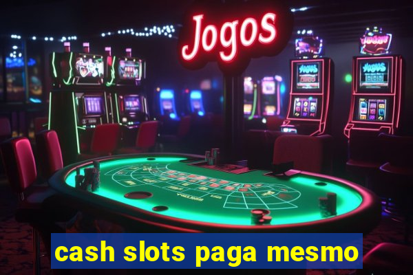 cash slots paga mesmo