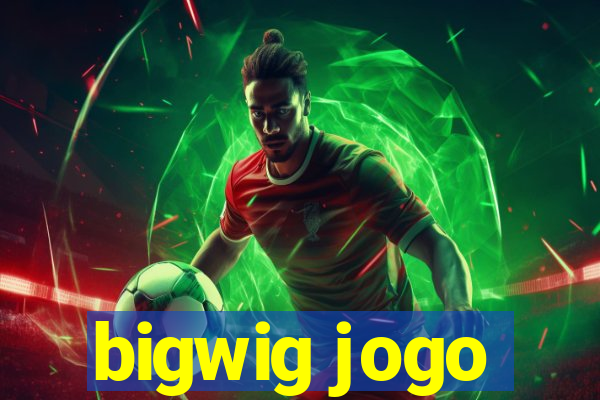 bigwig jogo