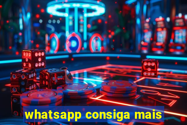 whatsapp consiga mais