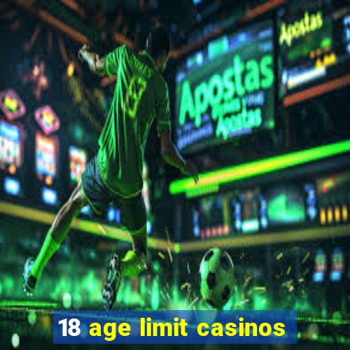 18 age limit casinos